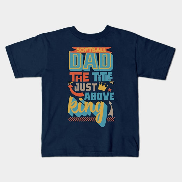 Softball dad the title just above king Father's day Kids T-Shirt by TheBlackCatprints